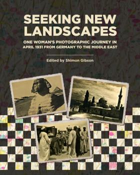 Cover for Seeking New Landscapes: One Woman’s Photographic Journey in April 1931 from Germany to the Middle East